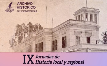 CONCORDIA SERÁ SEDE DE LAS IX JORNADAS DE HISTORIA LOCAL Y REGIONAL ORGANIZADAS POR EL ARCHIVO HISTÓRICO MUNICIPAL